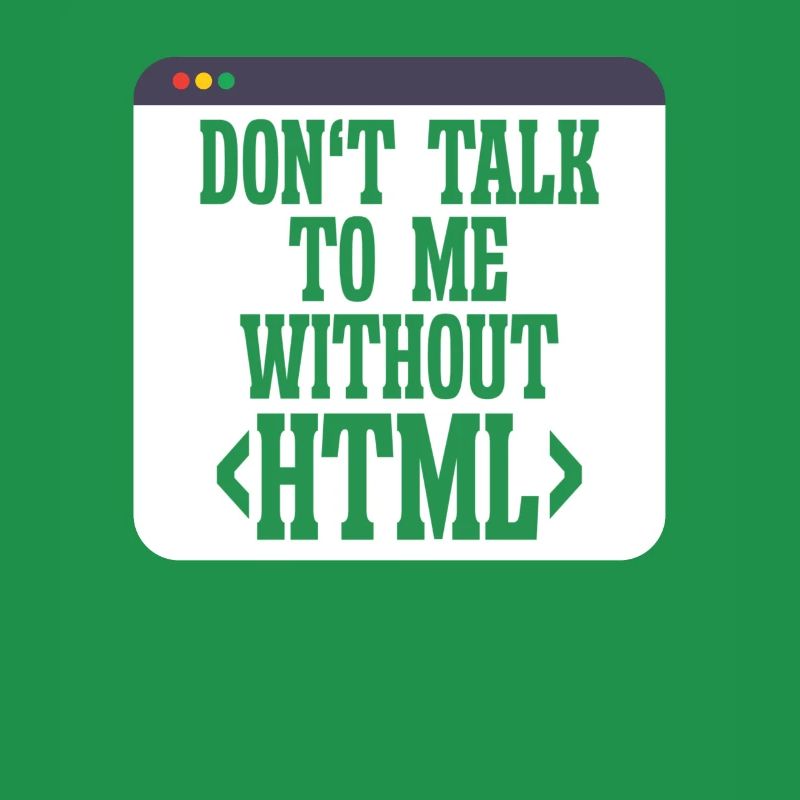 Software Developer Don't Talk To Me Without HTML
