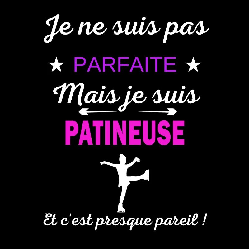 Je ne suis pas parfaite je suis Patineuse