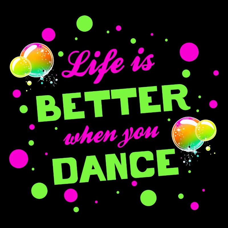 Life is better when you dance - Tanzen Tänzer