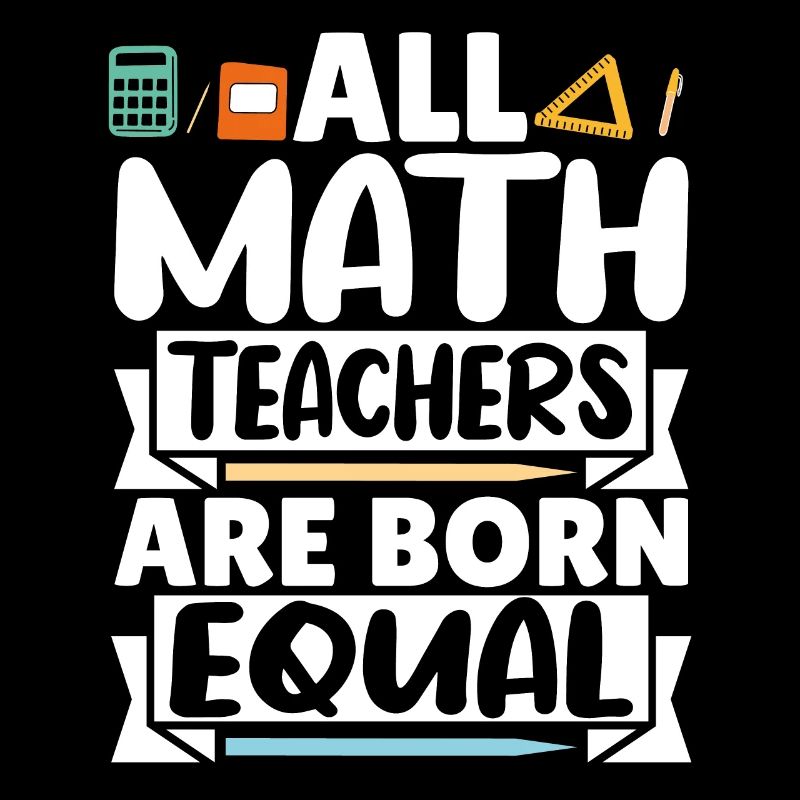 All Math Teachers are born equal