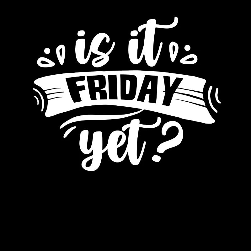 Is it already Friday? Friday Finally Weekend