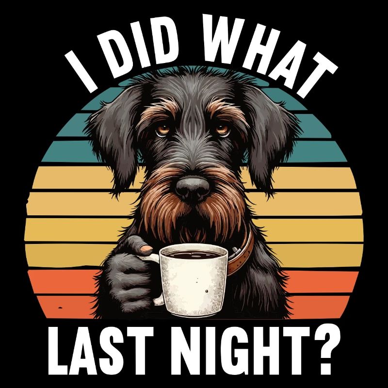 I Did What Last Night German Wirehaired Hunting Dog