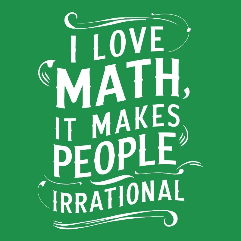 Funny Math Quote I Love Math, It Makes People