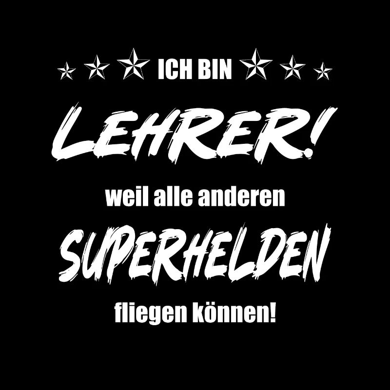 Ich bin Lehrer weil alle anderen Superhelden...