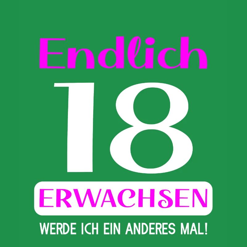 Endlich 18 erwachsen werde ich ein anderes mal
