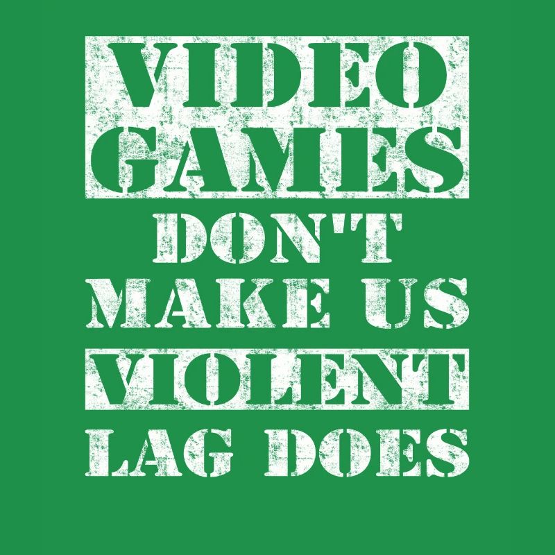 Video Games Don't Make Us Violent Lag Does