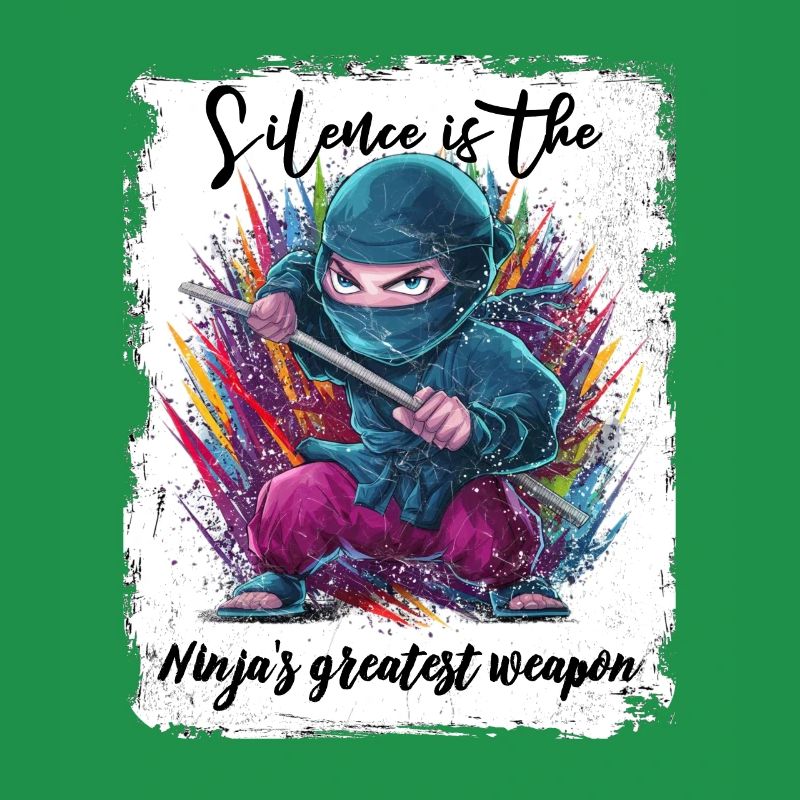 Silence is the Ninja's greatest weapon