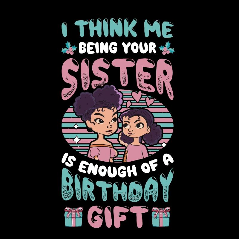 That I am your sister is a gift.