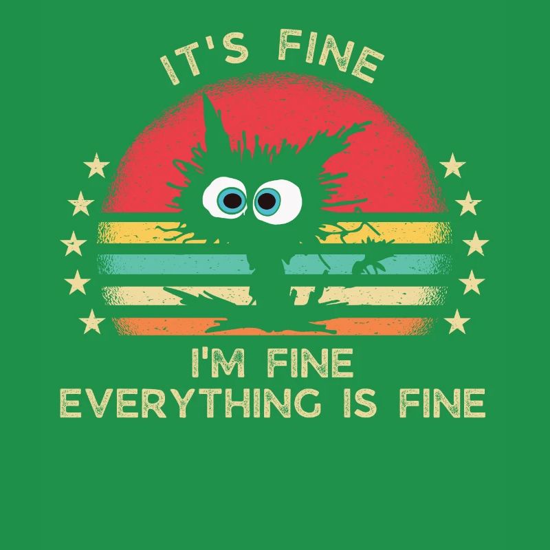 It's fine. I'm fine. Everything is fine