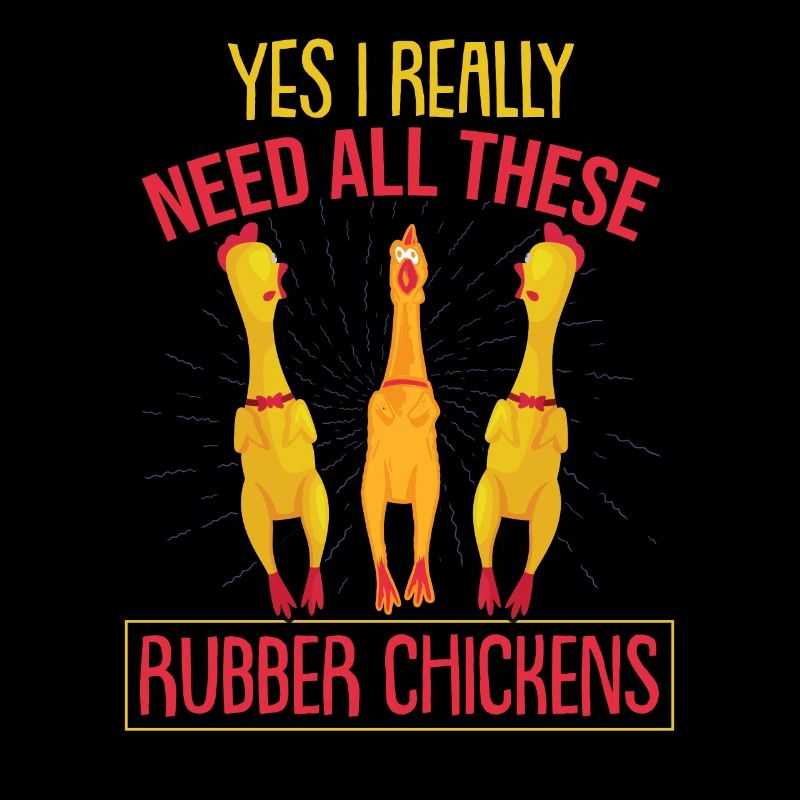 I Really Need All These Rubber Chicken