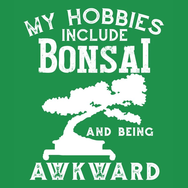 My Hobbies Include Bonsai