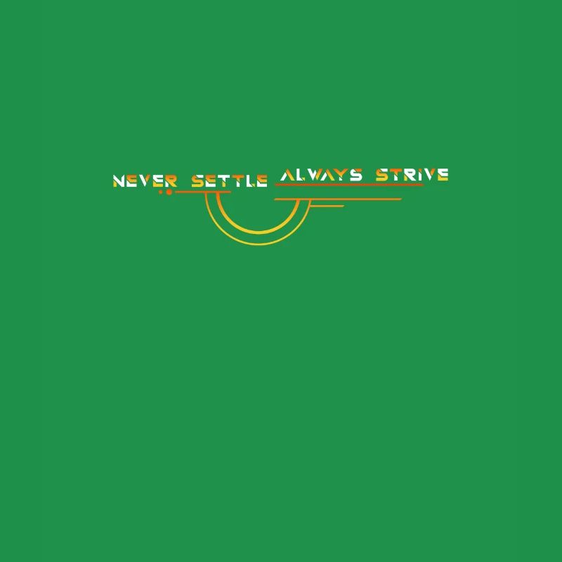 Never Settle: Always Strive