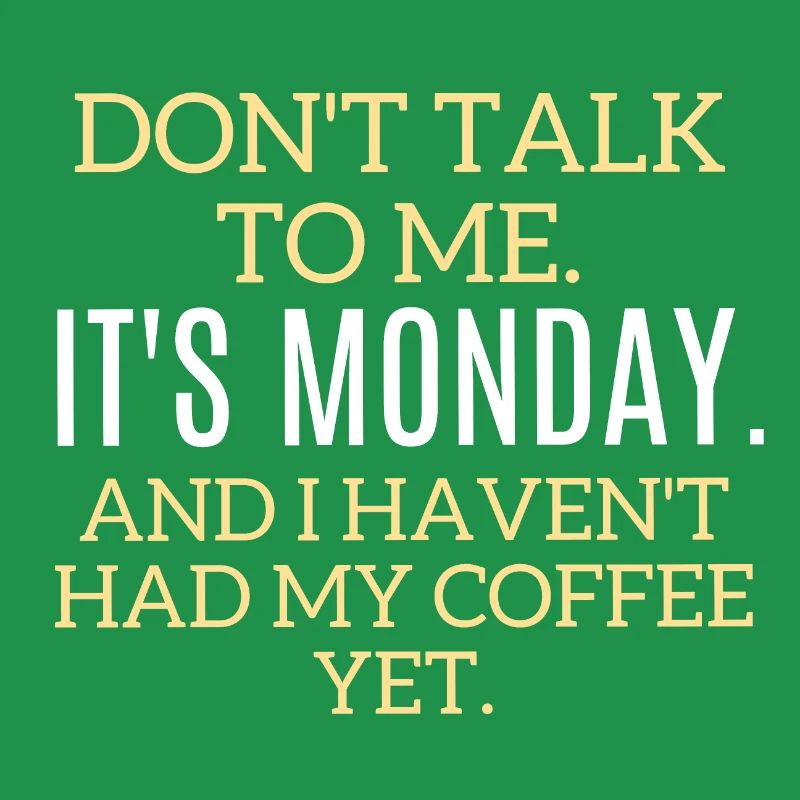Ne me parlez pas. C’est lundi, pas de café