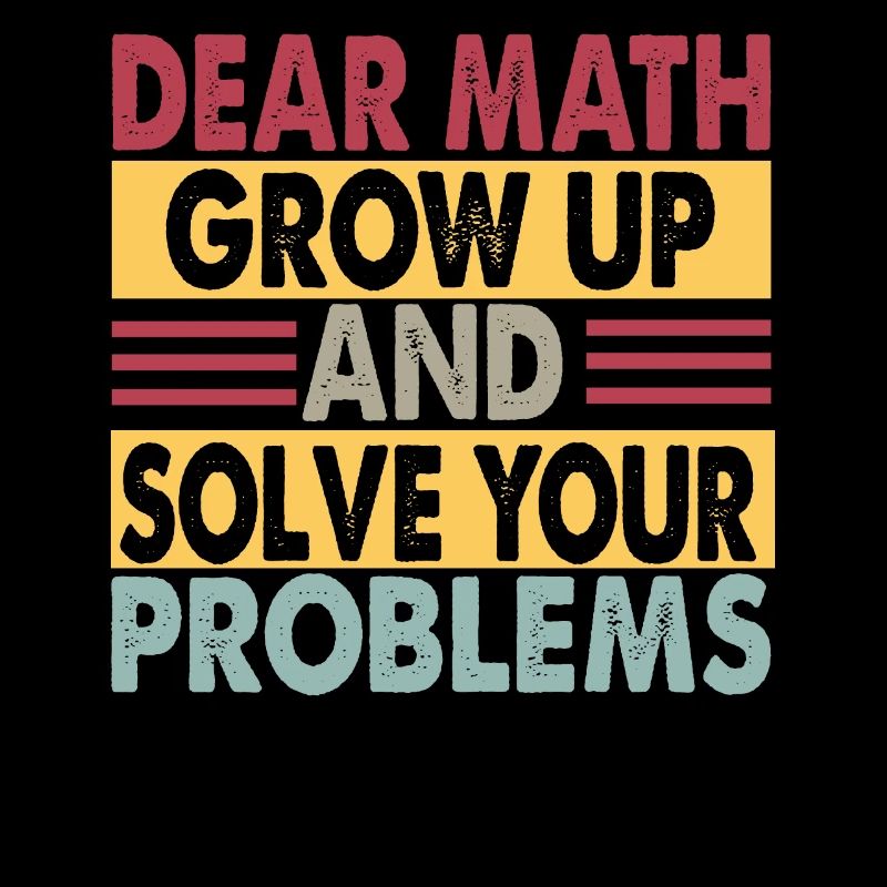 Dear Math, Grow Up And Solve Your Problems - Jokes