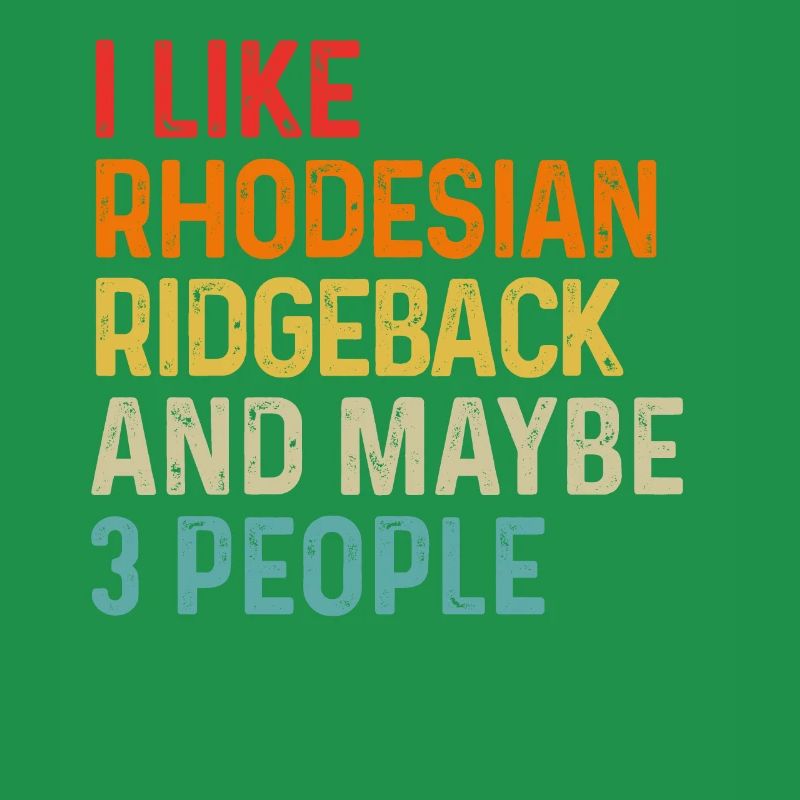 I Like Rhodesian Ridgeback And Maybe 3 People Dog