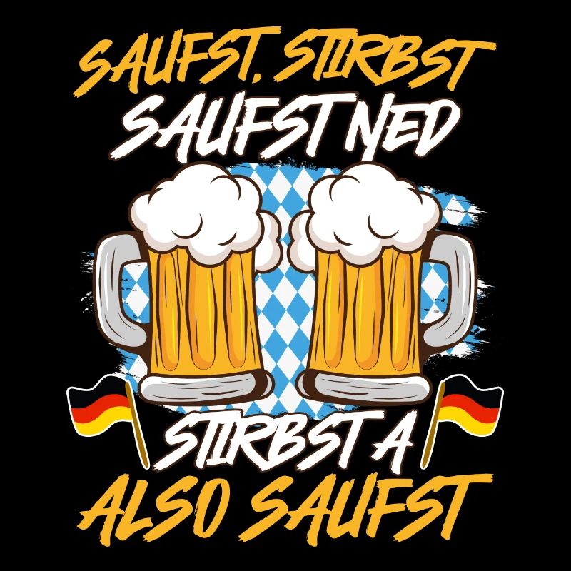 Bayerisch Saufst Stirbst Saufst Ned Stirbst A