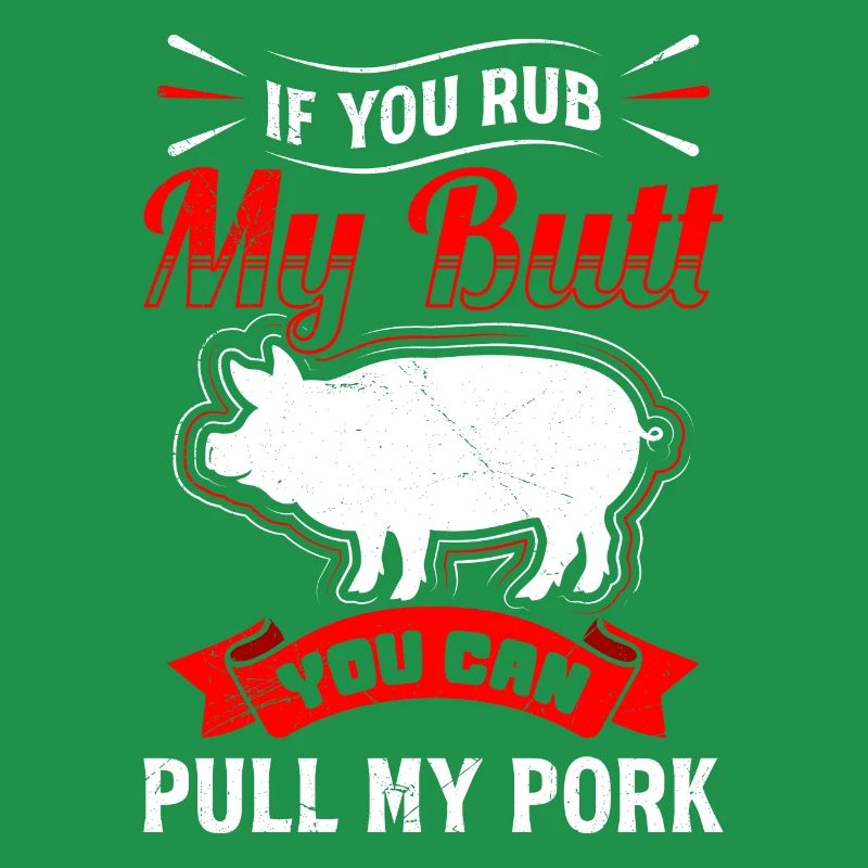 Grillfeste If you Rub my Butt You Can Pull my Pork