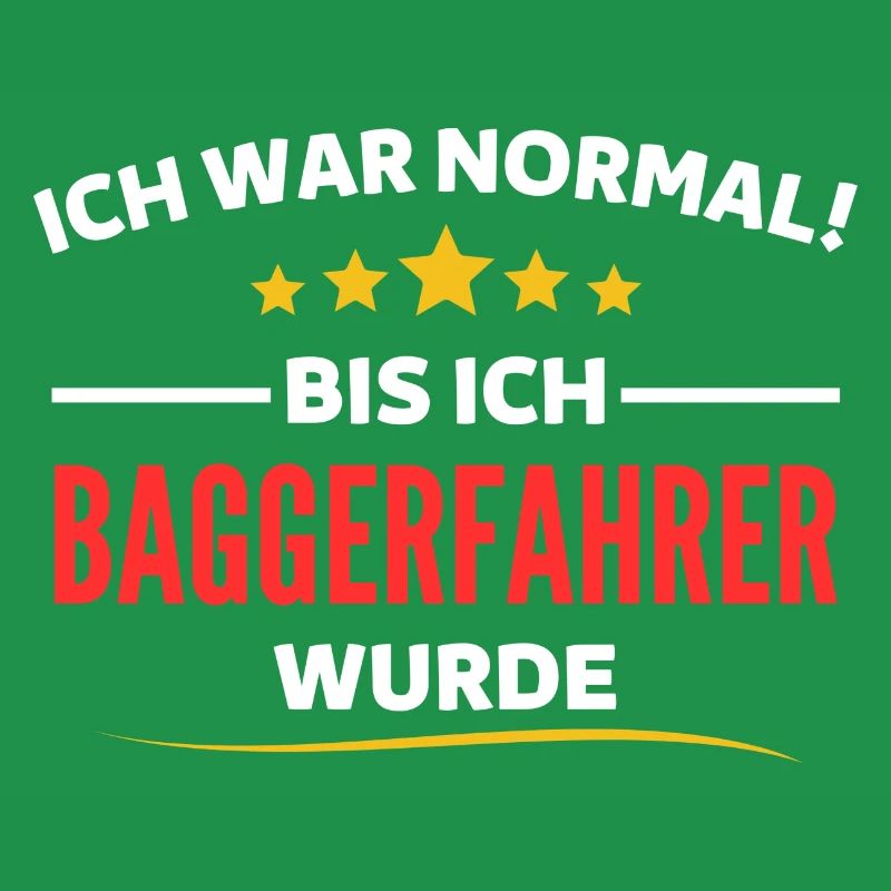 Ich war normal bis ich Baggerfahrer wurde
