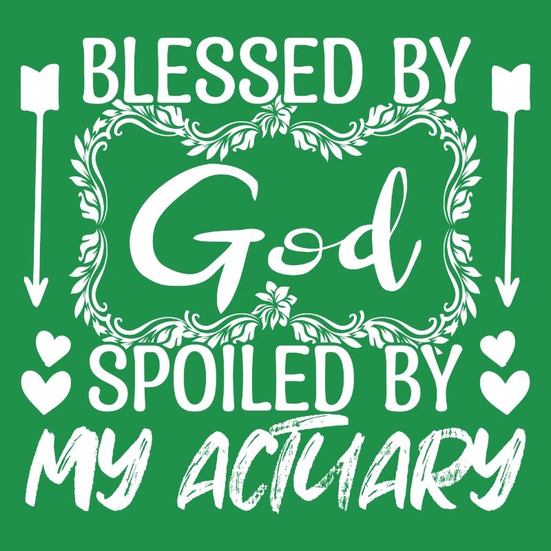 actuaries - God spoiled by my actuarial actuaries