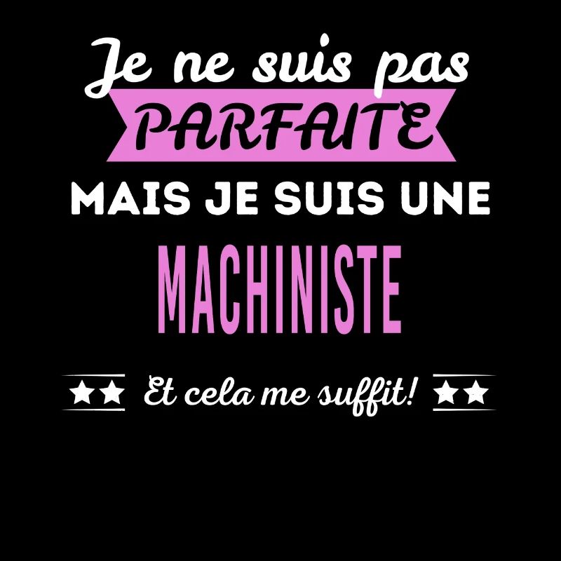 Je ne suis pas parfaite machiniste