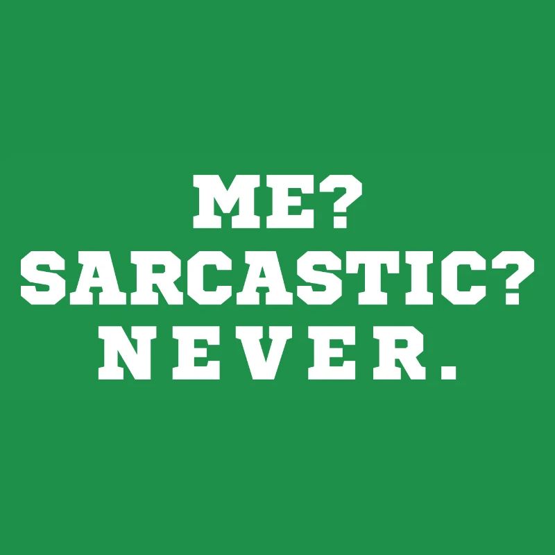 Me Sarcastic Never