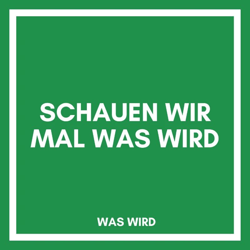 Schauen wir mal was wird - was wird