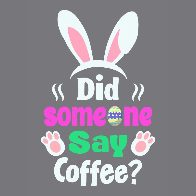 Did Someone Say Coffee? Bunny Easter Humor