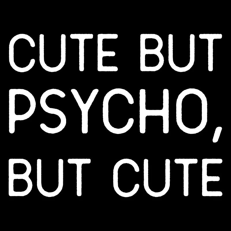 CUT BUT PSYCHO, BUT CUTE ... !