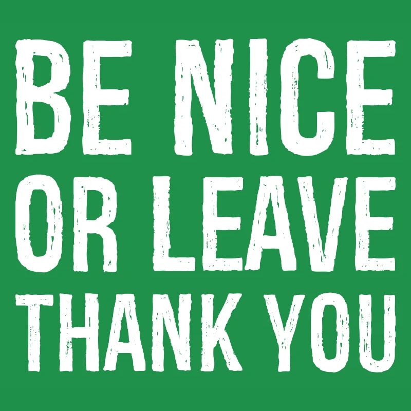 Sei nett oder geh Danke