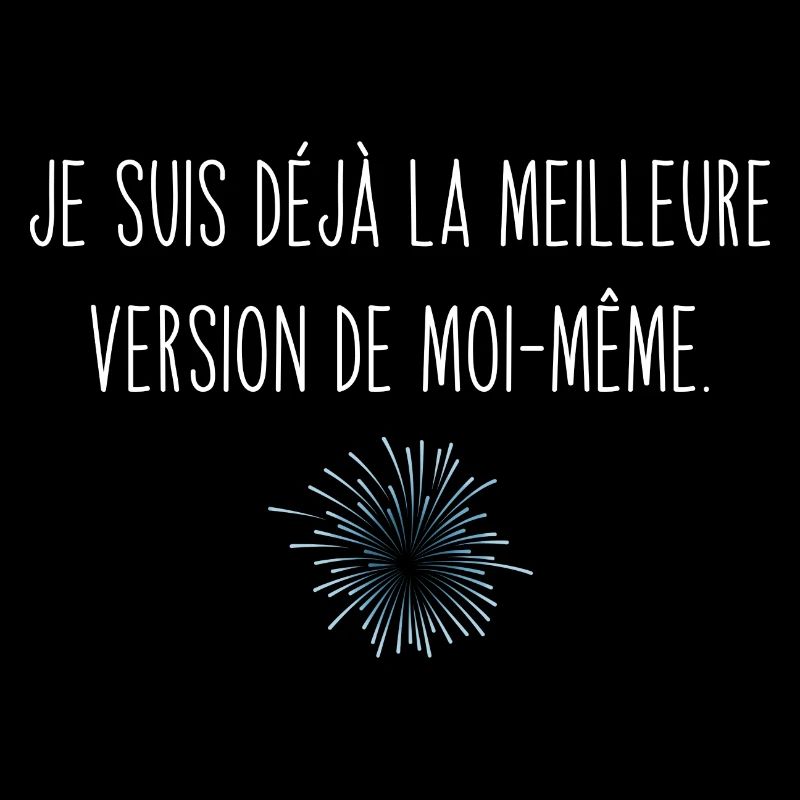 je suis déjà la meilleure version de moi-même