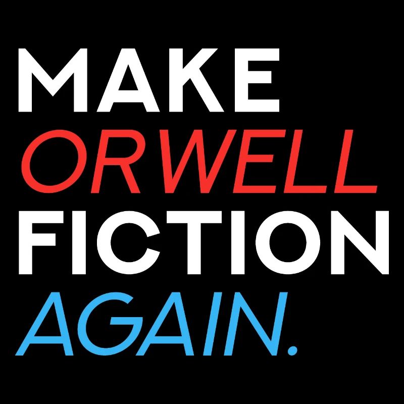 Make Orwell Fiction Again