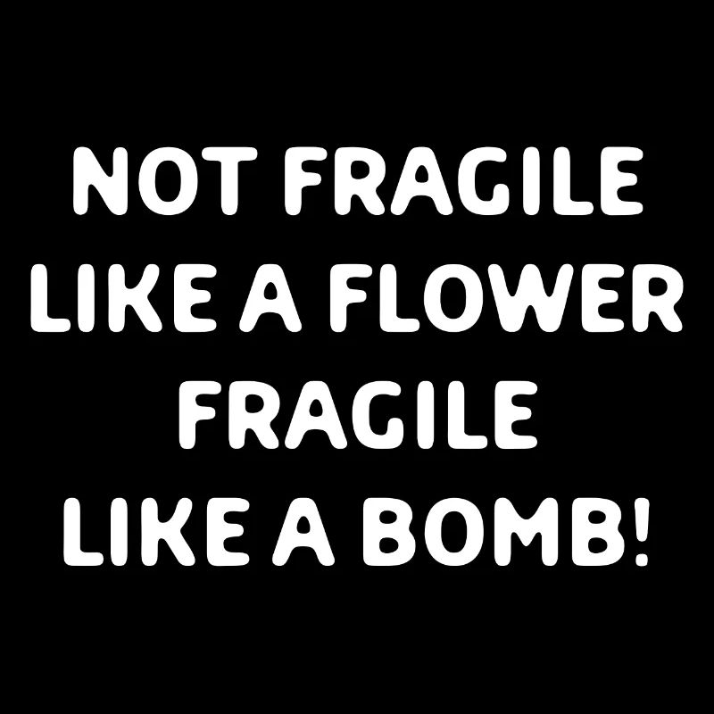 Pas fragile comme une fleur fragile comme une bombe