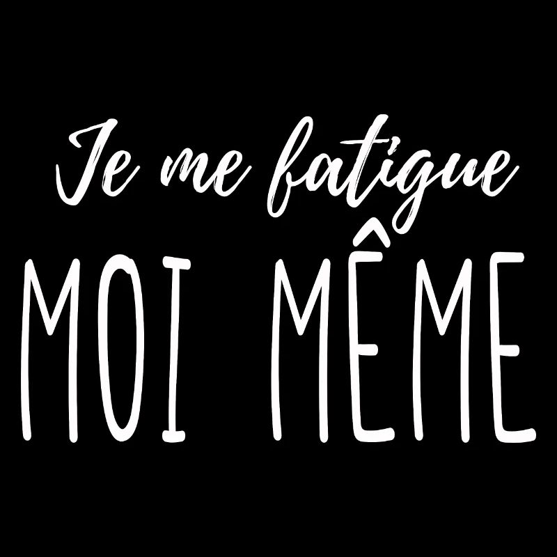 Je me fatigue moi même