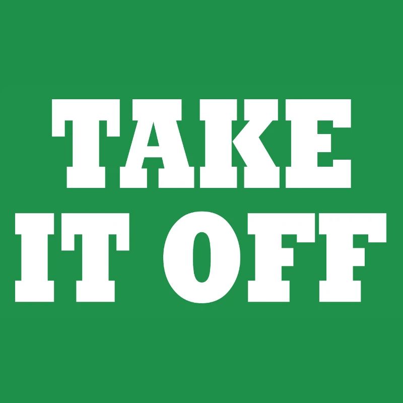 Take it off