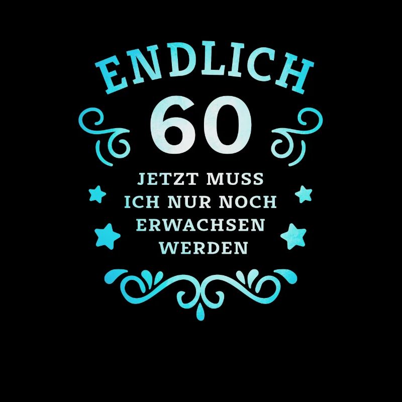 Endlich 60. Geburtstag nur noch erwachsen werden