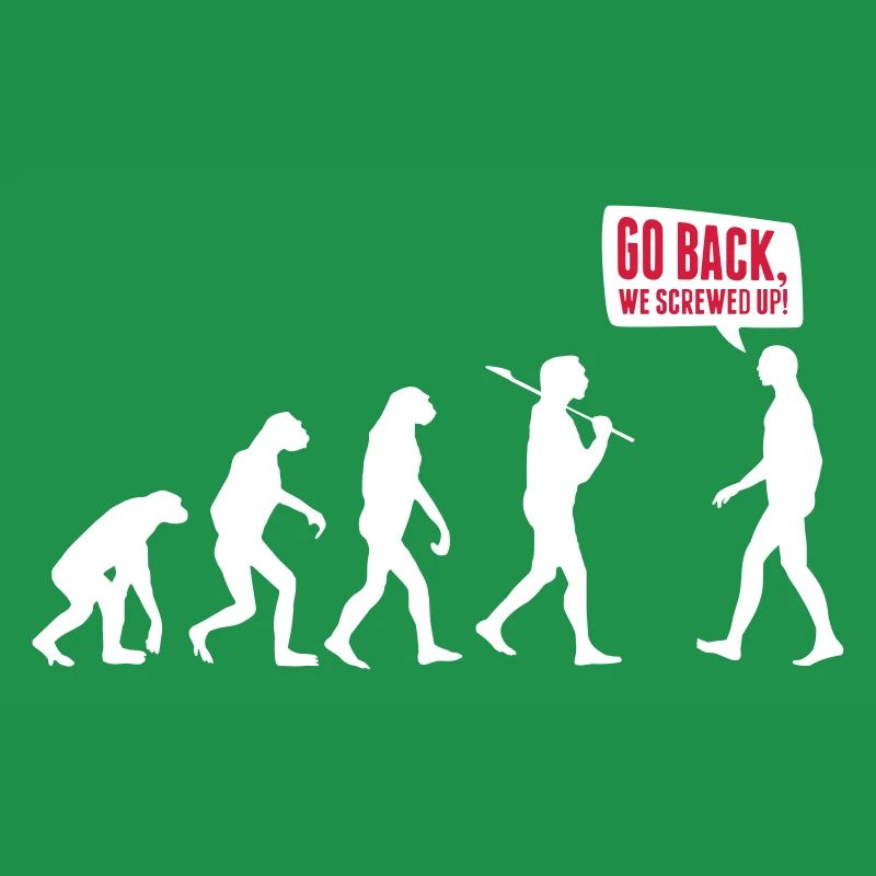 Go back we screwed up - Evolution Lustig Humor