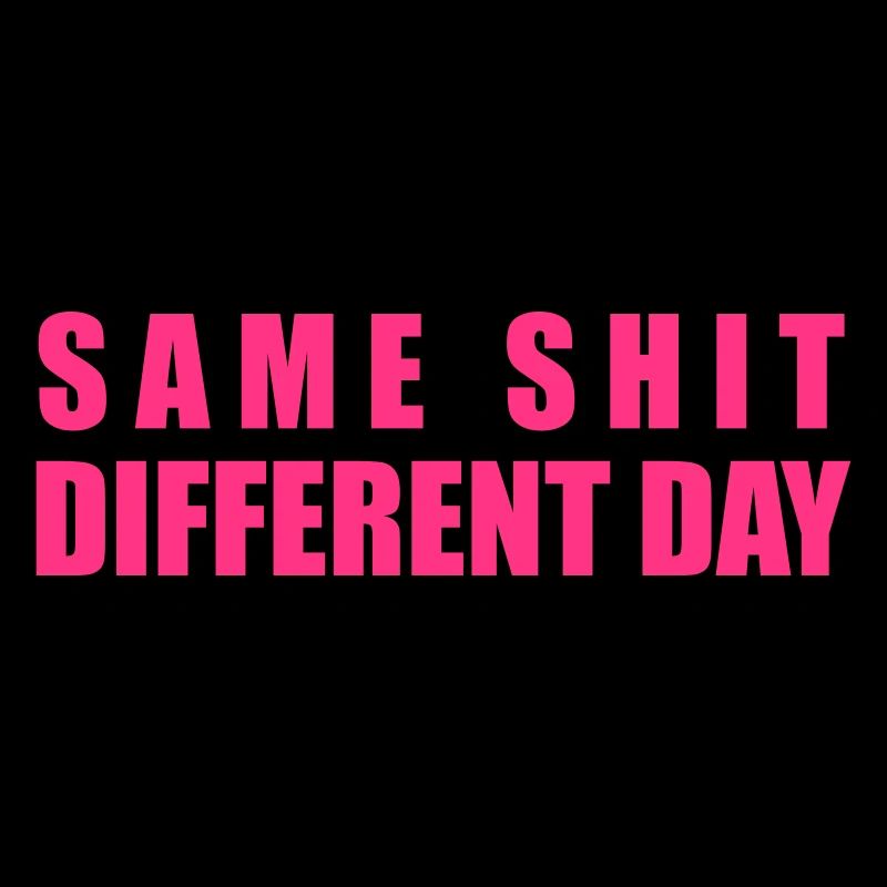 Same Shit Different Day