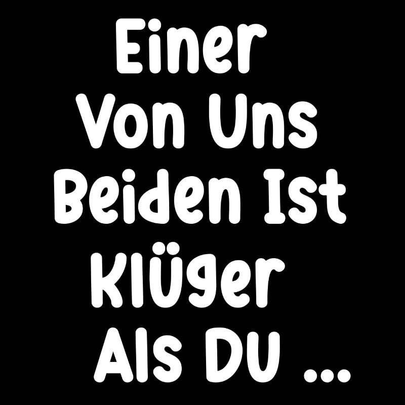 Einer von uns beiden ist klüger als DU