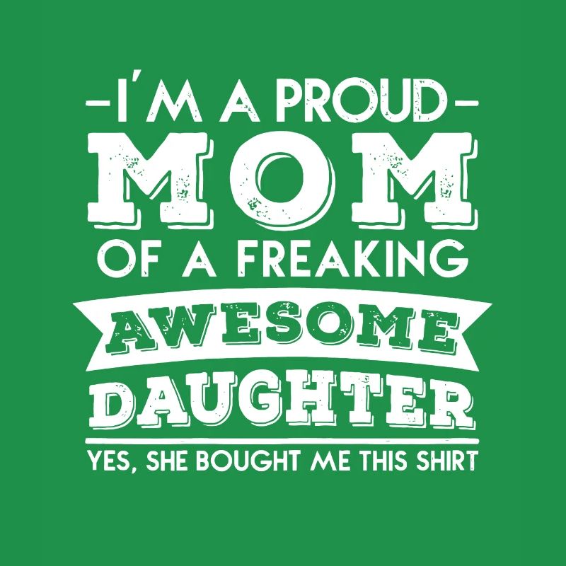 Frauen Ich bin eine stolze Mutter eines verdammt tollen Daugh