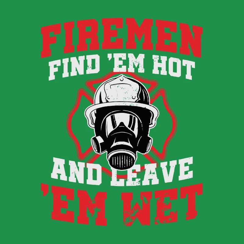 Firefighter Firemen Find Em Hot Leave Wet Funny Gi