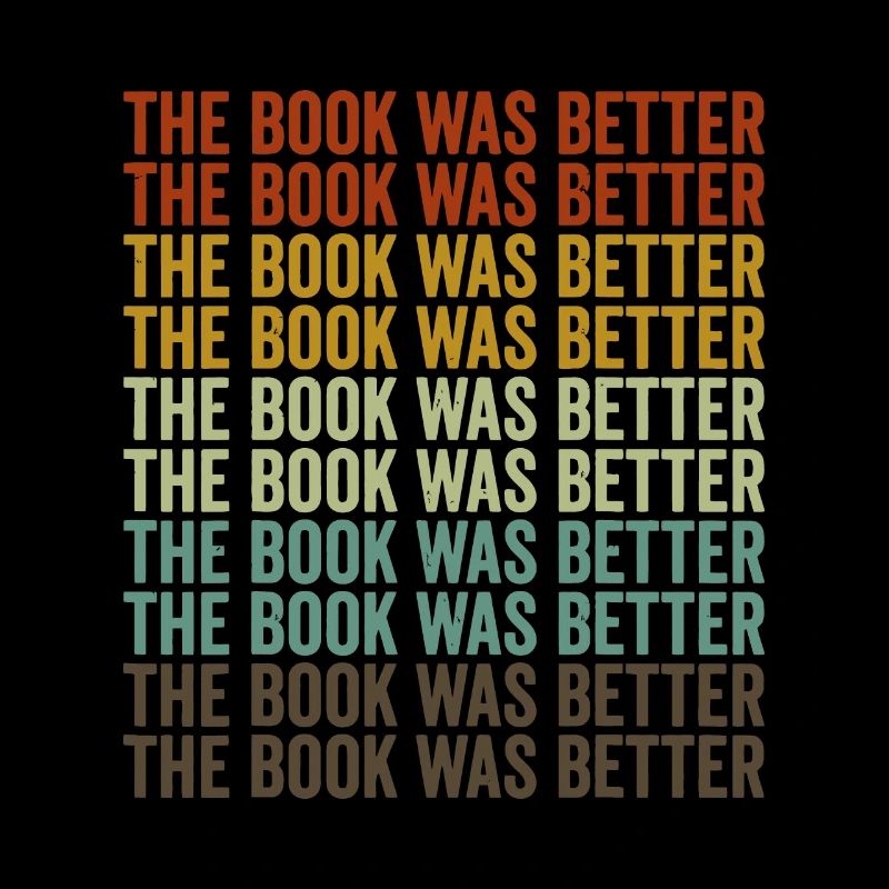 The Book Was Better Book Lover Reader