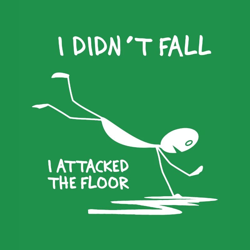 I Didn't Fall I Attacked The Floor Trip Clumsy