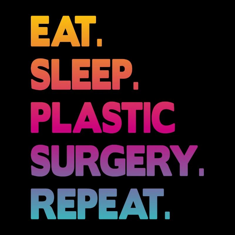 eat sleep plastic surgery repeat