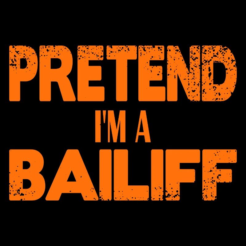 Pretend I'm a Bailiff