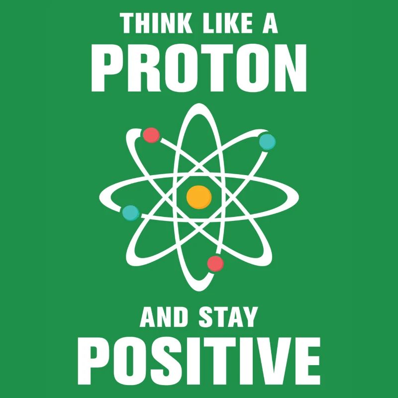 Pensez comme un proton et restez positif