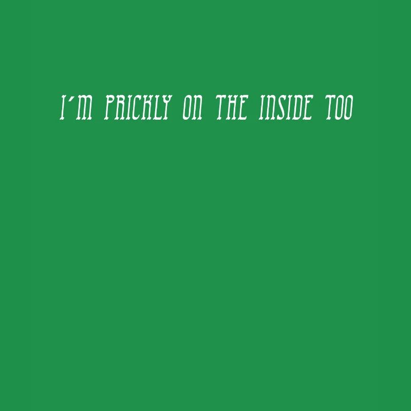 I'm prickly on the inside too