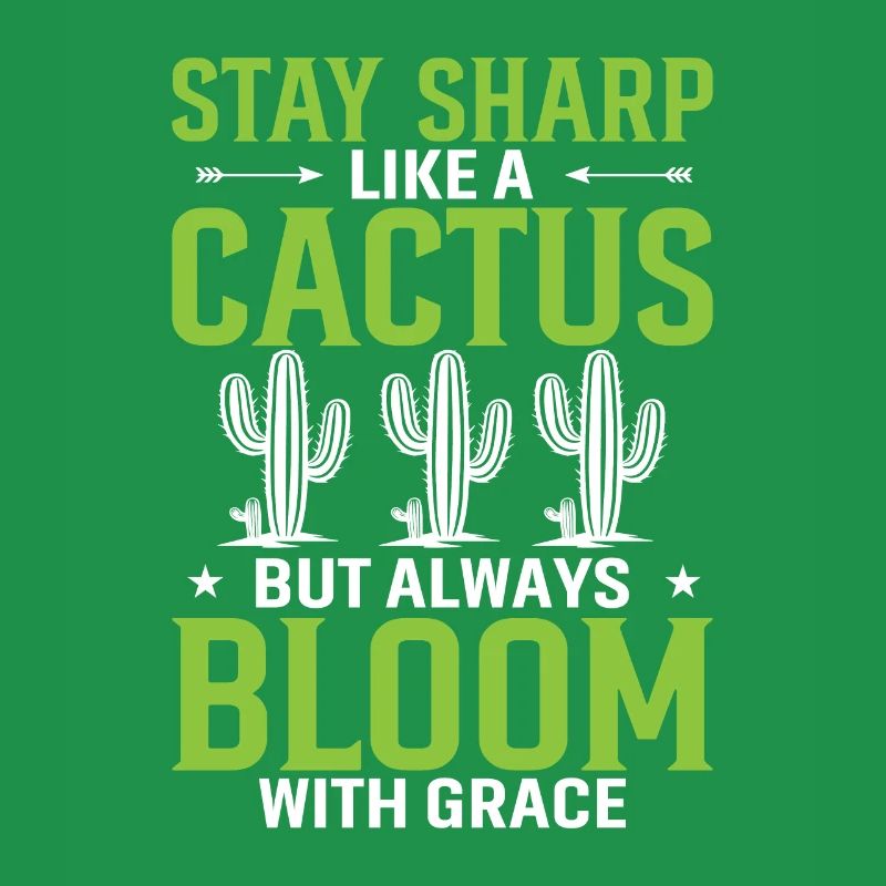 Stay Sharp Like A Cactus, But Always Bloom With Gr