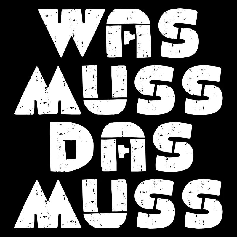 Was muss, das muss – typisch Deutscher Spruch