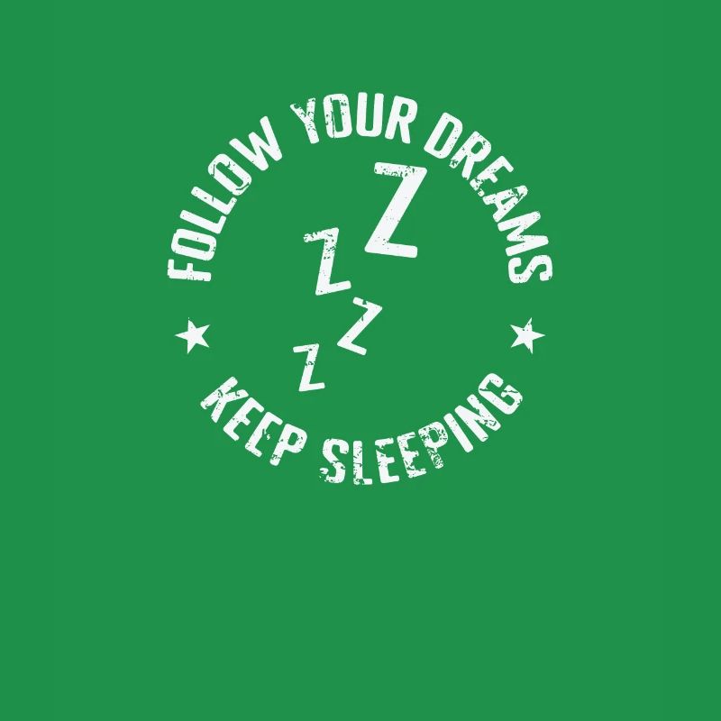 follow your Dreams Keep Sleeping Dream