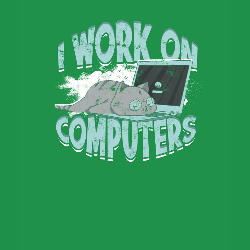 I WORK ON COMPUTERS - Cat and Computers - Tech
